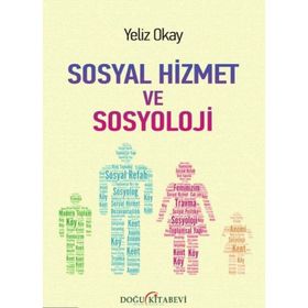 Sosyal Hizmet ve Sosyoloji - Yeliz Okay
