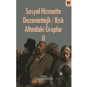 Sosyal Hizmette Dezavantajlı Risk Atlındaki Gruplar II - Hüseyin Doğan