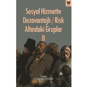 Sosyal Hizmette Dezavantajlı Risk Atlındaki Gruplar II - Hüseyin Doğan