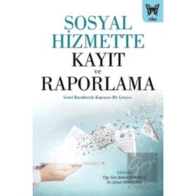 Sosyal Hizmette Kayıt ve Raporlama Genel Boyutlarıyla Kapsayıcı Bir Çerçeve - Nika Yayınevi