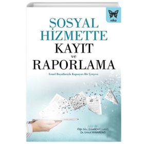 Sosyal Hizmette Kayıt ve Raporlama Genel Boyutlarıyla Kapsayıcı Bir Çerçeve - Nika Yayınevi