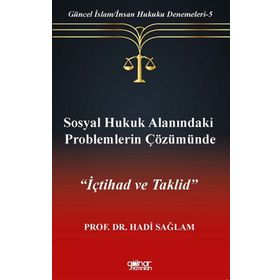 Sosyal Hukuk Alanındaki Problemlerin Çözümünde İçtihad ve Taklid-Güncel İslam-İnsan Hukuku Denemeleri-5 - Gülnar Yayınları