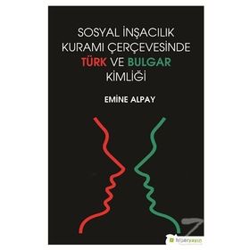 Sosyal İnşacılık Kuramı Çerçevesinde Türk ve Bulgar Kimliği - Emine Alpay