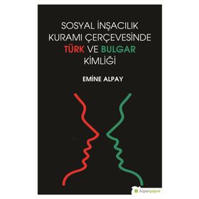 Sosyal İnşacılık Kuramı Çerçevesinde Türk ve Bulgar Kimliği - Emine Alpay