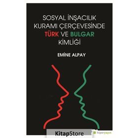 Sosyal İnşacılık Kuramı Çerçevesinde Türk ve Bulgar Kimliği - Emine Alpay