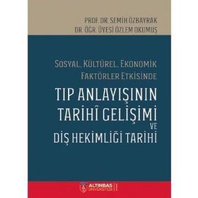 Sosyal Kültürel Ekonomik Faktörler Etkisinde Tıp Anlayışının Tarihi Gelişimi ve Diş Hekimliği Tarihi Semih Özbayrak