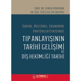 Sosyal Kültürel Ekonomik Faktörler Etkisinde Tıp Anlayışının Tarihi Gelişimi ve Diş Hekimliği Tarihi Semih Özbayrak