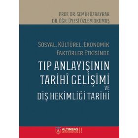 Sosyal Kültürel Ekonomik Faktörler Etkisinde Tıp Anlayışının Tarihi Gelişimi ve Diş Hekimliği Tarihi Semih Özbayrak