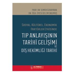 Sosyal Kültürel Ekonomik Faktörler Etkisinde Tıp Anlayışının Tarihi Gelişimi ve Diş Hekimliği Tarihi Semih Özbayrak