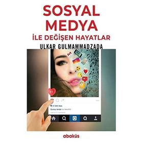Sosyal Medya İle Değişen Hayatlar - Ulkar Gulmammadzada