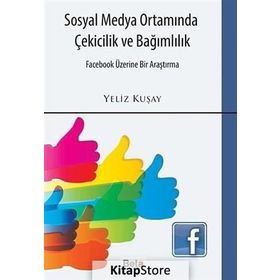 SOSYAL MEDYA ORTAMINDA ÇEKICILIK VE BAĞIMLILIK - YELIZ KUŞAY