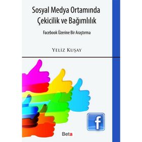 SOSYAL MEDYA ORTAMINDA ÇEKICILIK VE BAĞIMLILIK - YELIZ KUŞAY