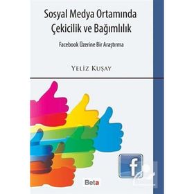 SOSYAL MEDYA ORTAMINDA ÇEKICILIK VE BAĞIMLILIK - YELIZ KUŞAY