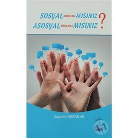 SOSYAL MEDYADA MISINIZ? ASOSYAL MEDYADA MISINIZ? - GAZANFER ERBAŞLAR