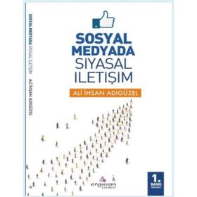 Sosyal Medyada Siyasal İletişim - Ali İhsan Adıgüzel