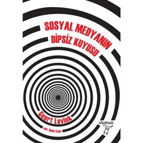 Sosyal Medyanın Dipsiz Kuyusu - Geert Lovink