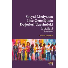 Sosyal Medyanın Lise Gençliğinin Değerleri Üzerindeki Etkileri İsmail Parlamış