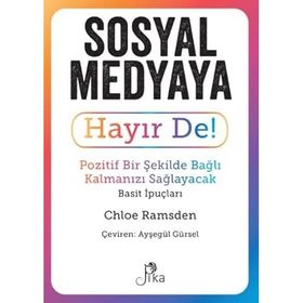 Sosyal Medyaya Hayır De! - Pozitif Bir Şekilde Bağlı Kalmanızı Sağlayacak Basit İpuçları Pika Yayınevi