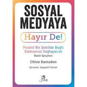 Sosyal Medyaya Hayır De! - Pozitif Bir Şekilde Bağlı Kalmanızı Sağlayacak Basit İpuçları Pika Yayınevi