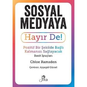 Sosyal Medyaya Hayır De! - Pozitif Bir Şekilde Bağlı Kalmanızı Sağlayacak Basit İpuçları Pika Yayınevi