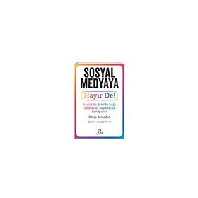Sosyal Medyaya Hayır De! - Pozitif Bir Şekilde Bağlı Kalmanızı Sağlayacak Basit İpuçları Pika Yayınevi