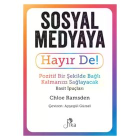 Sosyal Medyaya Hayır De! - Pozitif Bir Şekilde Bağlı Kalmanızı Sağlayacak Basit İpuçları Pika Yayınevi