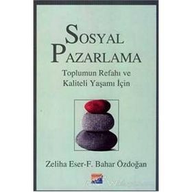 Sosyal Pazarlama Toplumun Refahı ve Kaliteli Yaşamı İçin - Zeliha Eser Feride Bahar Işın Özdoğan