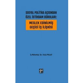 Sosyal Politika Açısından Özel İstihdam Büroları - Meslek Edinilmiş Geçici İş İlişkisi - Yeliz Polat
