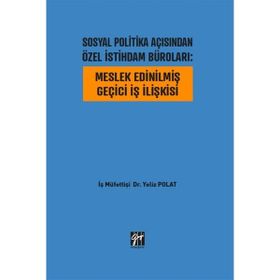 Sosyal Politika Açısından Özel İstihdam Büroları - Meslek Edinilmiş Geçici İş İlişkisi - Yeliz Polat
