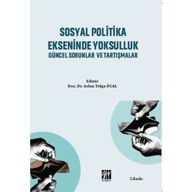 Sosyal Politika Ekseninde Yoksulluk Güncel Sorunlar ve Tartışmalar - Aslan Tolga Öcal