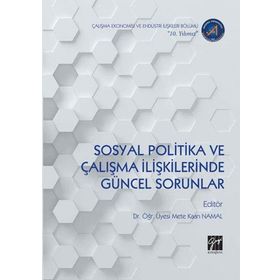 Sosyal Politika Ve Çalışma İlişkilerinde Güncel Sorunlar - Mete Kaan Namal