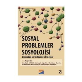 SOSYAL PROBLEMLER SOSYOLOJISI : DÜNYADAN VE TÜRKİYE'DEN ÖRNEKLER - NURŞEN ADAK