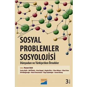 SOSYAL PROBLEMLER SOSYOLOJISI : DÜNYADAN VE TÜRKİYE'DEN ÖRNEKLER - NURŞEN ADAK
