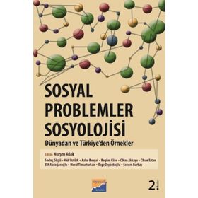 SOSYAL PROBLEMLER SOSYOLOJISI : DÜNYADAN VE TÜRKİYE'DEN ÖRNEKLER - NURŞEN ADAK