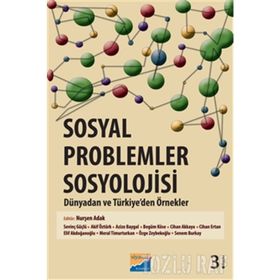 SOSYAL PROBLEMLER SOSYOLOJISI : DÜNYADAN VE TÜRKİYE'DEN ÖRNEKLER - NURŞEN ADAK