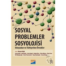 SOSYAL PROBLEMLER SOSYOLOJISI : DÜNYADAN VE TÜRKİYE'DEN ÖRNEKLER - NURŞEN ADAK