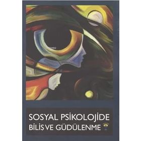 Sosyal Psikolojide Biliş ve Güdülenme - Kolektif