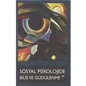 Sosyal Psikolojide Biliş ve Güdülenme - Kolektif