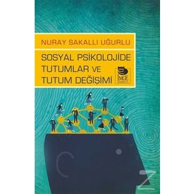 Sosyal Psikolojide Tutumlar ve Tutum Değişimi - Nuray Sakallı