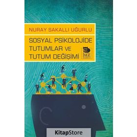 Sosyal Psikolojide Tutumlar ve Tutum Değişimi - Nuray Sakallı