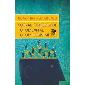 Sosyal Psikolojide Tutumlar ve Tutum Değişimi - Nuray Sakallı