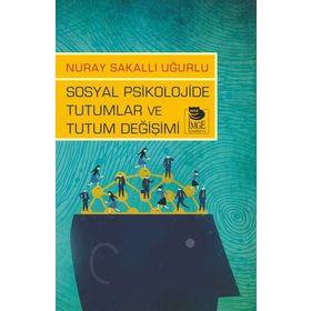 Sosyal Psikolojide Tutumlar ve Tutum Değişimi - Nuray Sakallı