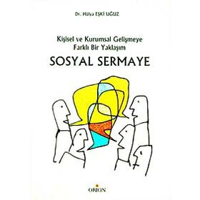 SOSYAL SERMAYE KİŞİSEL VE KURUMSAL GELİŞMEYE FARKLI BIR YAKLAŞIM - HÜLYA EŞKİ UĞUZ