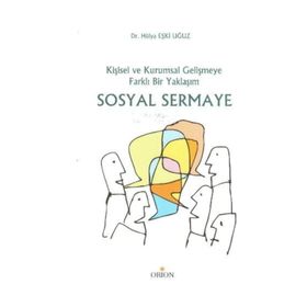 SOSYAL SERMAYE KİŞİSEL VE KURUMSAL GELİŞMEYE FARKLI BIR YAKLAŞIM - HÜLYA EŞKİ UĞUZ