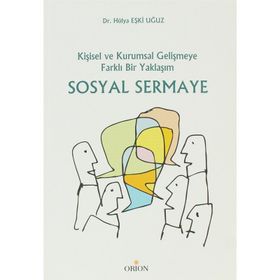 SOSYAL SERMAYE KİŞİSEL VE KURUMSAL GELİŞMEYE FARKLI BIR YAKLAŞIM - HÜLYA EŞKİ UĞUZ