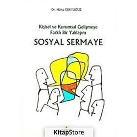 SOSYAL SERMAYE KİŞİSEL VE KURUMSAL GELİŞMEYE FARKLI BIR YAKLAŞIM - HÜLYA EŞKİ UĞUZ