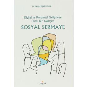 SOSYAL SERMAYE KİŞİSEL VE KURUMSAL GELİŞMEYE FARKLI BIR YAKLAŞIM - HÜLYA EŞKİ UĞUZ