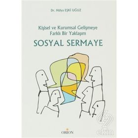 SOSYAL SERMAYE KİŞİSEL VE KURUMSAL GELİŞMEYE FARKLI BIR YAKLAŞIM - HÜLYA EŞKİ UĞUZ
