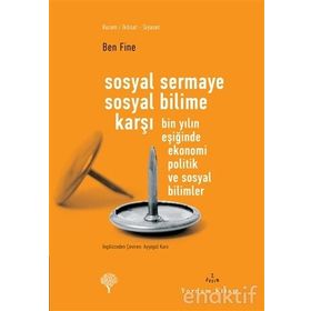 SOSYAL SERMAYE SOSYAL BILIME KARŞI BIN YILIN EŞİĞİNDE EKONOMI POLITIK VE SOSYAL BILIMLER - BEN FINE