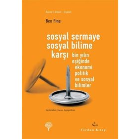SOSYAL SERMAYE SOSYAL BILIME KARŞI BIN YILIN EŞİĞİNDE EKONOMI POLITIK VE SOSYAL BILIMLER - BEN FINE